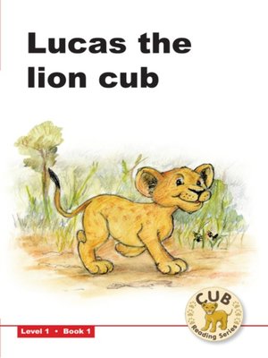 cover image of Cub Reading Scheme Level 1, Book 1: Lucas the Lion